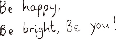 Be happy,Be bright,Be you!